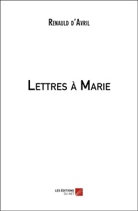Renauld D'avril - Lettres à Marie.