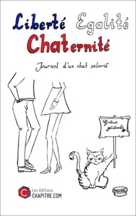 Chat Un - Liberté Egalité Chaternité - Journal d'un chat salarié.