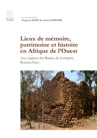 Magloire Somé et Lassina Simporé - Lieux de mémoire, patrimoine et histoire en Afrique de l'Ouest - Aux origines des ruines de Loropéni, Burkina Faso.