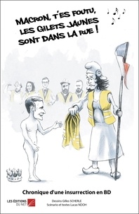 Gilles Scherlé et Lucas Ndoh - Macron, t'es foutu, les Gilets Jaunes sont dans la rue ! - Chronique d'une insurrection en BD.