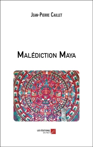 Jean-Pierre Caillet - Malédiction Maya.