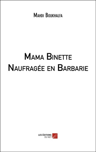 Mahdi Boukhalfa - Mama Binette Naufragée en Barbarie.