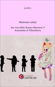 Lynette L. - Mamans solos - Les nouvelles Supers-Mamans !! Anecdotes et Tribulations.