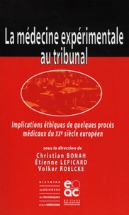 Christian Bonah et Etienne Lepicard - Médecine expérimentale au tribunal - Implications éthiques de quelques procès médicaux du XXe siècle européen.