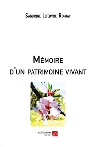 Sandrine Lefebvre-Reghay - Mémoire d’un patrimoine vivant.