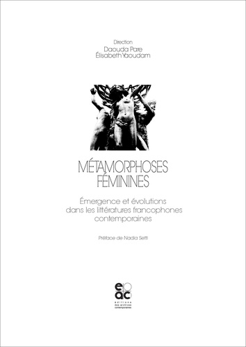 Daouda Pare et Elisabeth Yaoudam - Métamorphoses féminines - Emergence et évolutions dans les littératures francophones contemporaines.