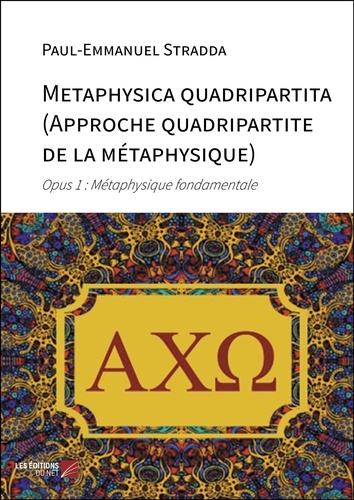Metaphysica quadripartita (Approche quadripartite de la métaphysique). Opus 1 : Métaphysique fondamentale