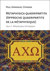 Paul-Emmanuel Stradda - Metaphysica quadripartita (Approche quadripartite de la métaphysique) - Opus 3 : Métaphysique hénologique.