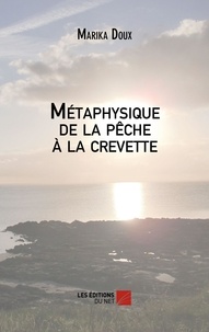 Marika Doux - Métaphysique de la pêche à la crevette.