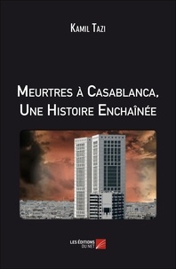 Kamil Tazi - Meurtres à Casablanca, Une Histoire Enchaînée.