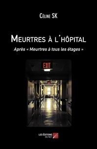 Céline SK - Meurtres à l'hôpital - Après "Meurtres à tous les étages".