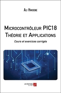 Ali Hmidene - Microcontrôleur PIC18 Théorie et Applications - Cours et exercices corrigés.