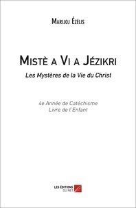 Marijoj Ezélis - Mistè a Vi a Jézikri / Les Mystères de la Vie du Christ (4e Année de catéchisme, Livre de l'Enfant).