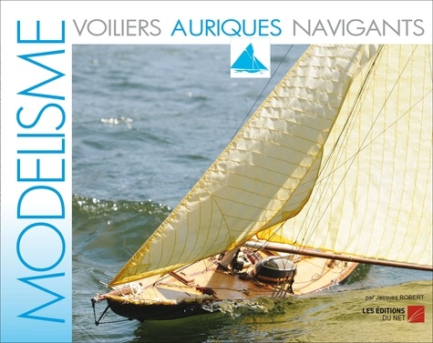 Jacques Robert - Modélisme - Voiliers Auriques Navigants.