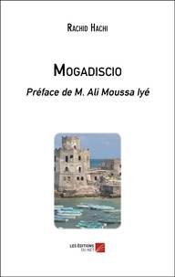 Rachid Hachi - Mogadiscio - Préface de M. Ali Moussa Iyé.