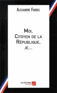 Moi, citoyen de la République, je...