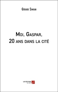 Gérard Simian - Moi, Gaspar, 20 ans dans la cité.