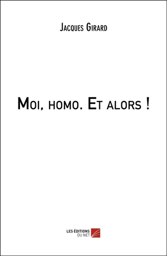 Jacques Girard - Moi, homo. Et alors !.