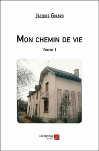 Jacques Girard - Mon chemin de vie - Tome 1.