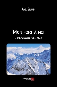 Abel Silhadi - Mon Fort à Moi - Fort National 1954-1963.