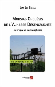 Jean Luc Buetas - Morsias Chouésis de l'Ajhasse Désencruchée - Satirique et Saintongheais.