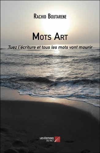 Rachid Boutarene - Mots Art - Tuez l’écriture et tous les mots vont mourir.