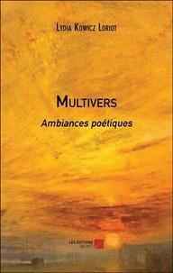 Loriot lydia Kowicz - Multivers - Ambiances poétiques.