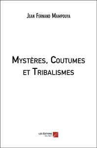 Jean-fernand Mampouya - Mystères, Coutumes et Tribalismes.