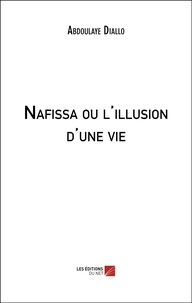 Abdoulaye Diallo - Nafissa ou l'illusion d'une vie.