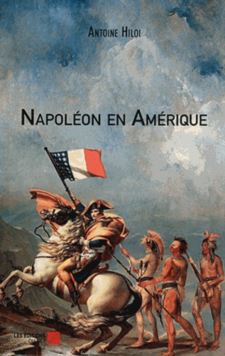 Antoine Hiloi - Napoléon en Amérique.
