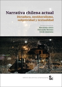 Macarena Areco et Fernando Moreno - Narrativa chilena actual - Dictadura, neoliberalismo, subjetividad y textualidad.