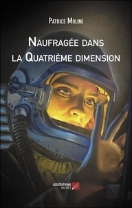 Patrice Moline - Naufragée dans la Quatrième dimension.