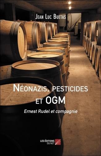 Néonazis, pesticides et OGM. Ernest Rudel et compagnie