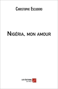 Christophe Escudero - Nigéria, mon amour.
