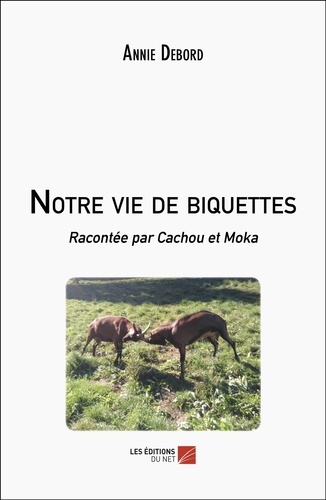 Notre vie de biquettes. Racontée par Cachou et Moka