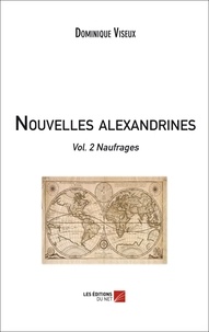 Dominique Viseux - Nouvelles alexandrines - Vol.2 Naufrages.