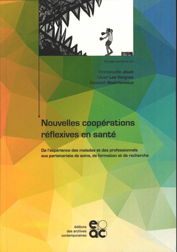 Emmanuelle Jouët et Olivier Las Vergnas - Nouvelles coopérations réflexives en santé - De lexpérience des malades et des professionnels aux partenariats de soins, de formation et de recherche.