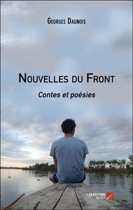 Georges Daunois - Nouvelles du Front - Contes et poésies.