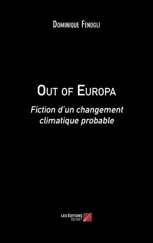 Dominique Fenogli - Out of Europa - Fiction d'un changement climatique probable.