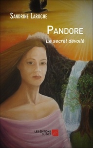 Sandrine Laroche - Pandore Le secret dévoilé.