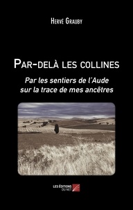 Hervé Grauby - Par-delà les collines - Par les sentiers de l’Aude sur la trace de mes ancêtres.