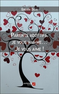 Genevieve Decan - Parents adoptifs, je vous hai-me… Je vous aime !.