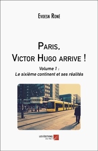 Evoesn Roné - Paris, Victor Hugo arrive ! - Tome 1, Le sixième continent et ses réalités.