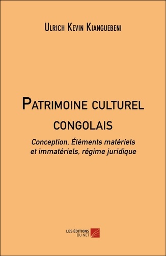 Ulrich Kévin Kianguébéni - Patrimoine culturel congolais - Conception, Éléments matériels et immatériels, régime juridique.