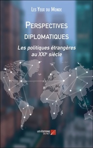  Les Yeux du Monde - Perspectives diplomatiques - Les politiques étrangères au XXIe siècle.