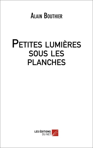 Alain Bouthier - Petites lumières sous les planches.