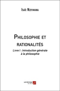 Isaïe Nzeyimana - Philosophie et rationalités - Livre I : Introduction générale à la philosophie.