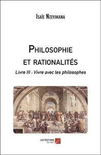 Isaïe Nzeyimana - Philosophie et rationalités - Tome 8, Vivre avec les philosophes.