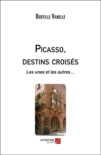Bertille Vanelle - Picasso, destins croisés - Les unes et les autres….
