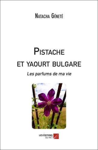 Pistache et yaourt bulgare. Les parfums de ma vie